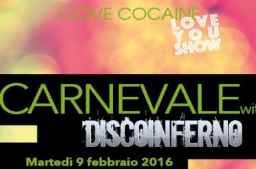 9 FEB LoveYouShow PARTY DI CARNEVALE, DiscoInferno in I Love Cocaine